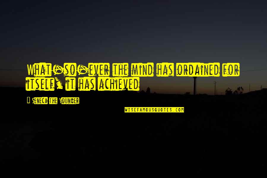 Nagyot Elvez Quotes By Seneca The Younger: What-so-ever the mind has ordained for itself, it Nagyot Elvez Quotes By Seneca The Younger: What-so-ever the mind has ordained for itself, it