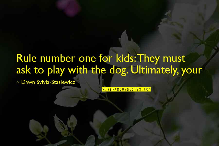 Nagyra Becs L Quotes By Dawn Sylvia-Stasiewicz: Rule number one for kids: They must ask Nagyra Becs L Quotes By Dawn Sylvia-Stasiewicz: Rule number one for kids: They must ask
