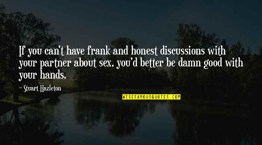 Nah Picture Quotes By Stuart Hazleton: If you can't have frank and honest discussions