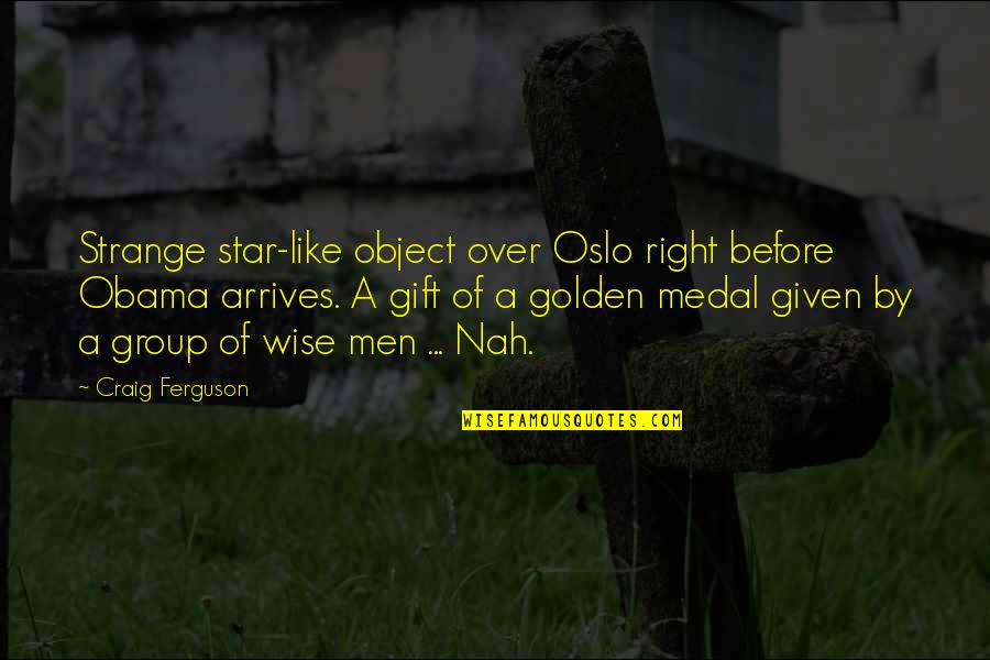 Nah Quotes By Craig Ferguson: Strange star-like object over Oslo right before Obama Nah Quotes By Craig Ferguson: Strange star-like object over Oslo right before Obama
