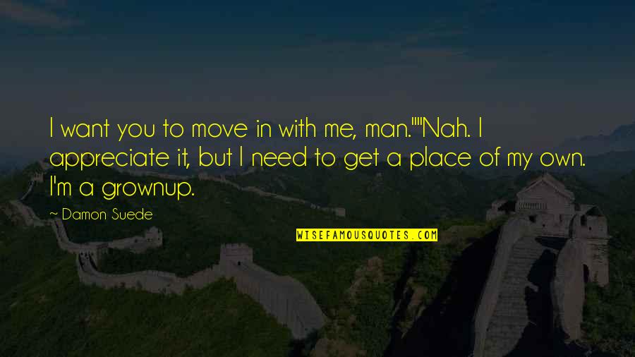 Nah Quotes By Damon Suede: I want you to move in with me,
