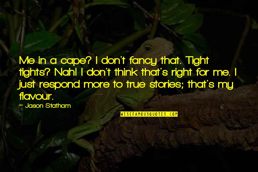 Nah Quotes By Jason Statham: Me in a cape? I don't fancy that. Nah Quotes By Jason Statham: Me in a cape? I don't fancy that.