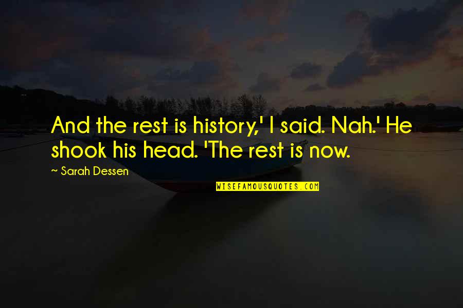 Nah Quotes By Sarah Dessen: And the rest is history,' I said. Nah.'