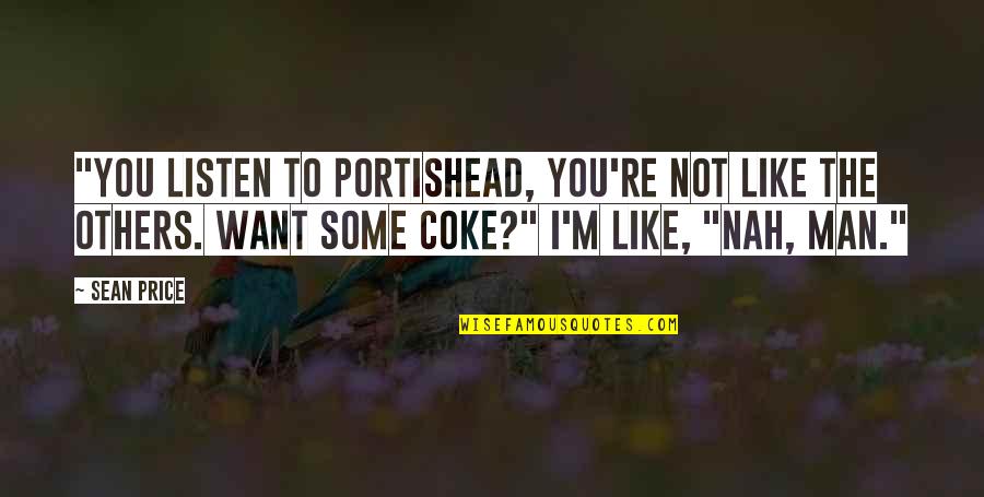 Nah Quotes By Sean Price: "You listen to Portishead, you're not like the Nah Quotes By Sean Price: "You listen to Portishead, you're not like the
