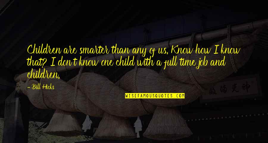 Nahadoth's Quotes By Bill Hicks: Children are smarter than any of us. Know Nahadoth's Quotes By Bill Hicks: Children are smarter than any of us. Know