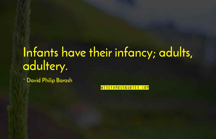 Nahadoth's Quotes By David Philip Barash: Infants have their infancy; adults, adultery. Nahadoth's Quotes By David Philip Barash: Infants have their infancy; adults, adultery.