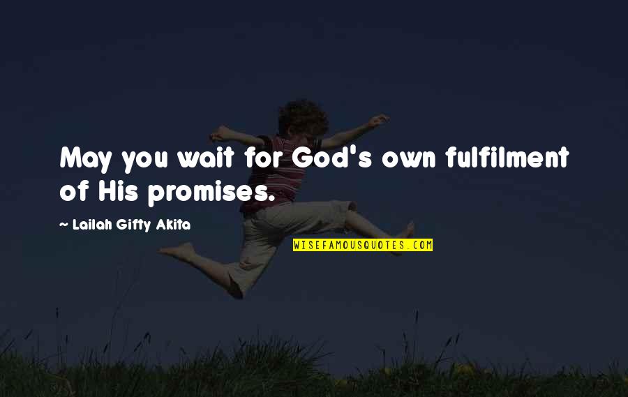 Nahadoth's Quotes By Lailah Gifty Akita: May you wait for God's own fulfilment of Nahadoth's Quotes By Lailah Gifty Akita: May you wait for God's own fulfilment of