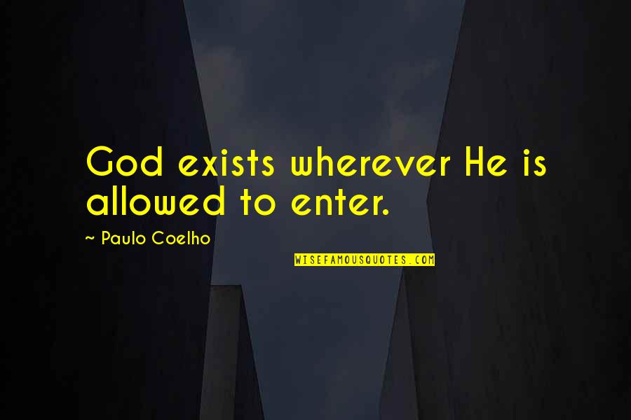 Nahadoth's Quotes By Paulo Coelho: God exists wherever He is allowed to enter. Nahadoth's Quotes By Paulo Coelho: God exists wherever He is allowed to enter.