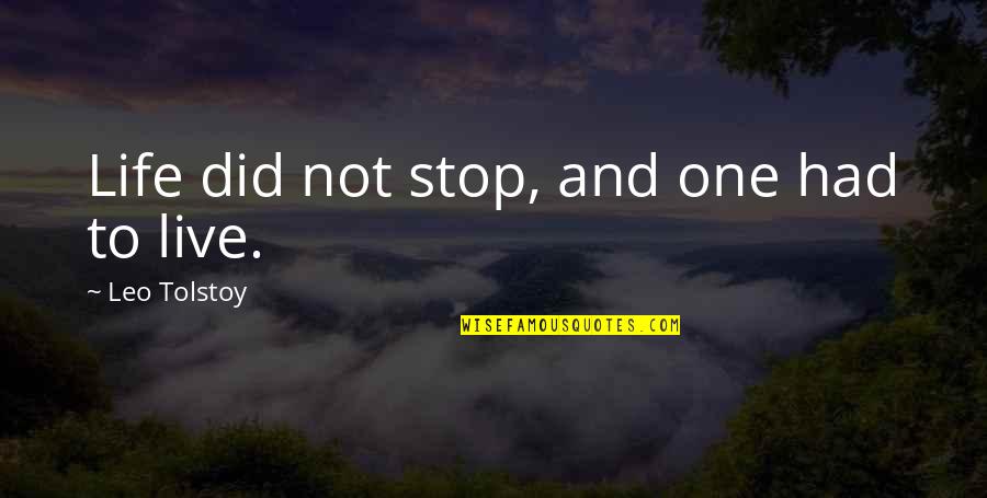 Nahaiwrimo Quotes By Leo Tolstoy: Life did not stop, and one had to