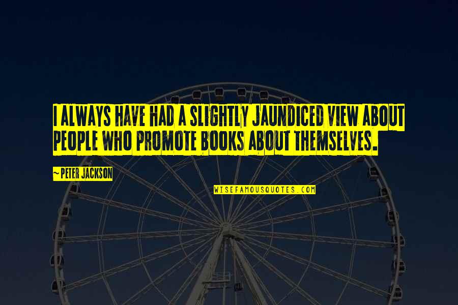 Nahaiwrimo Quotes By Peter Jackson: I always have had a slightly jaundiced view