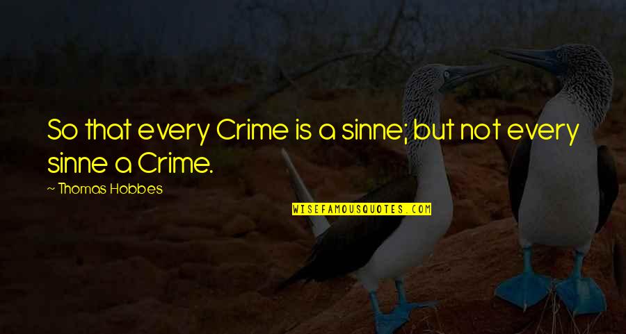 Nahaiwrimo Quotes By Thomas Hobbes: So that every Crime is a sinne; but