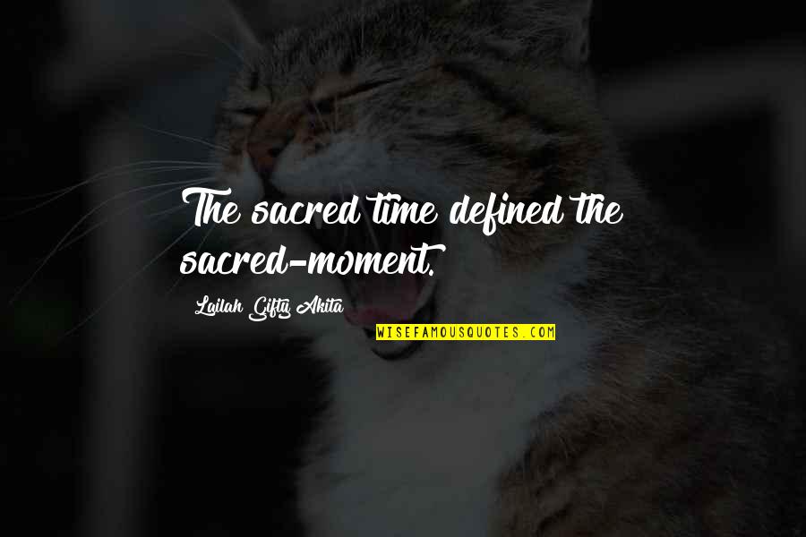Nahanni Johnstone Quotes By Lailah Gifty Akita: The sacred time defined the sacred-moment.
