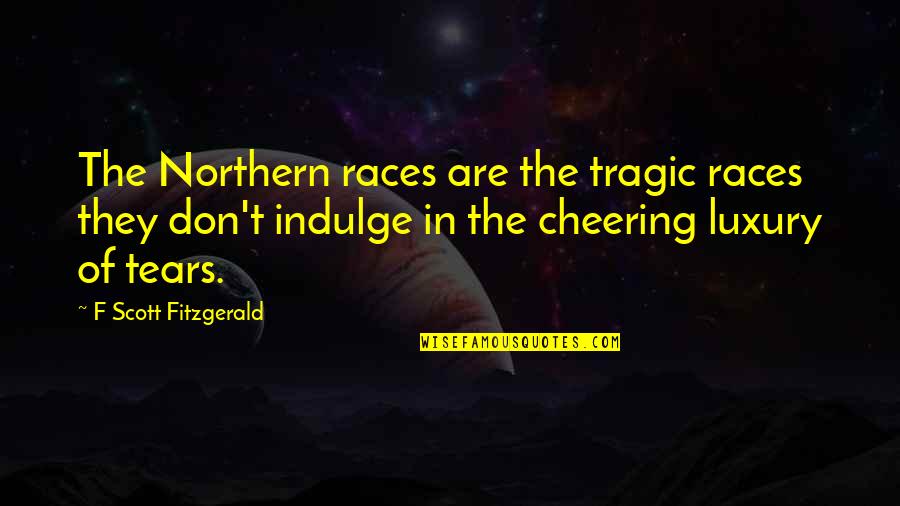 Nahara The Arcana Quotes By F Scott Fitzgerald: The Northern races are the tragic races they