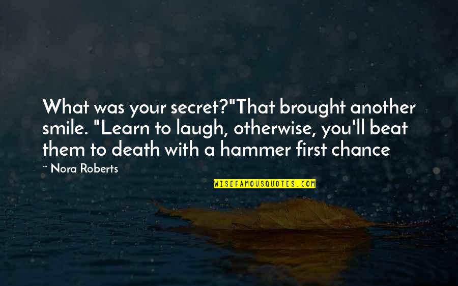 Naharin Last Work Quotes By Nora Roberts: What was your secret?"That brought another smile. "Learn