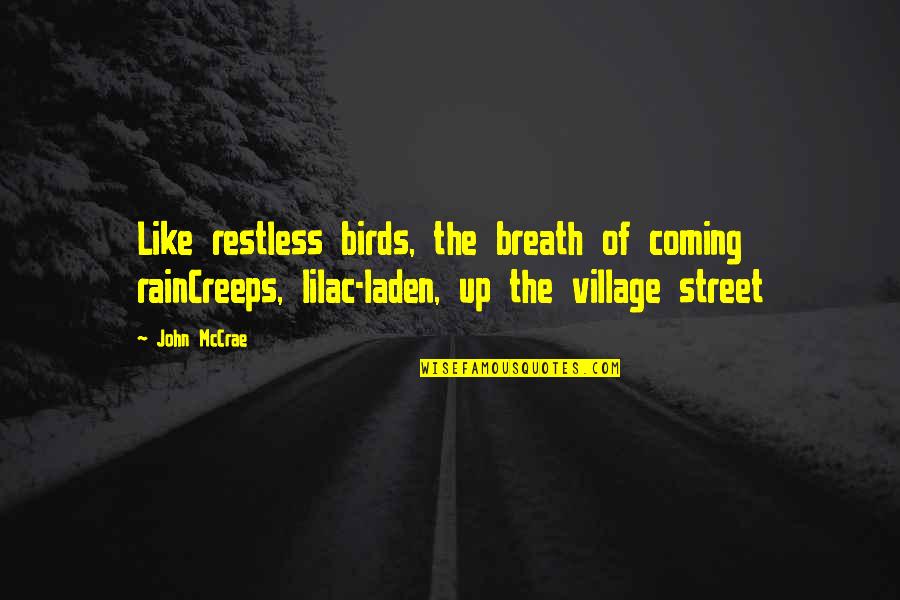 Nahash Quotes By John McCrae: Like restless birds, the breath of coming rainCreeps, Nahash Quotes By John McCrae: Like restless birds, the breath of coming rainCreeps,