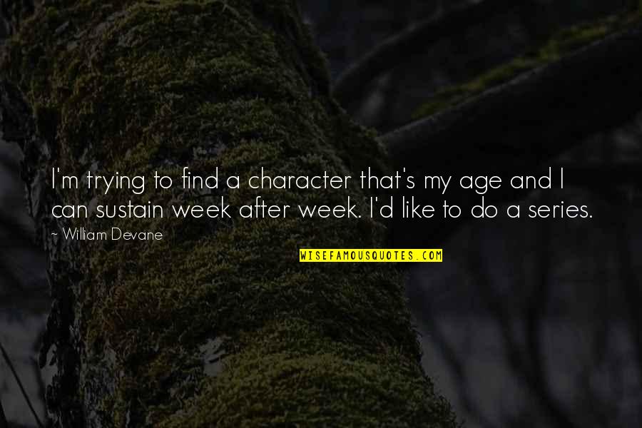 Nahdar Quotes By William Devane: I'm trying to find a character that's my Nahdar Quotes By William Devane: I'm trying to find a character that's my