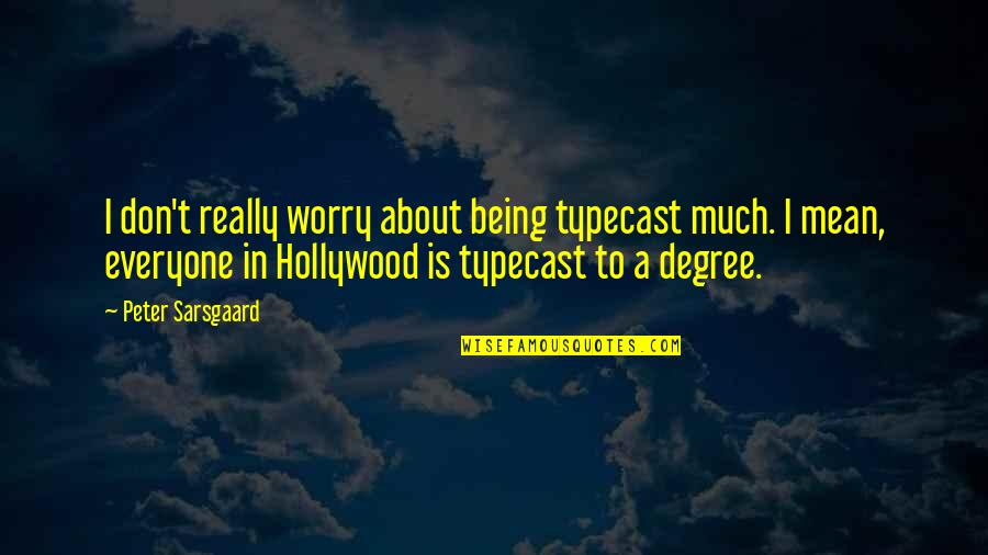 Naheem Mcleod Quotes By Peter Sarsgaard: I don't really worry about being typecast much. Naheem Mcleod Quotes By Peter Sarsgaard: I don't really worry about being typecast much.