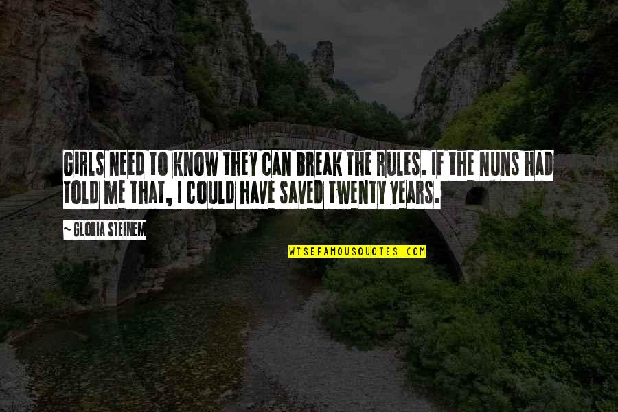 Nahej Kluk Quotes By Gloria Steinem: Girls need to know they can break the Nahej Kluk Quotes By Gloria Steinem: Girls need to know they can break the