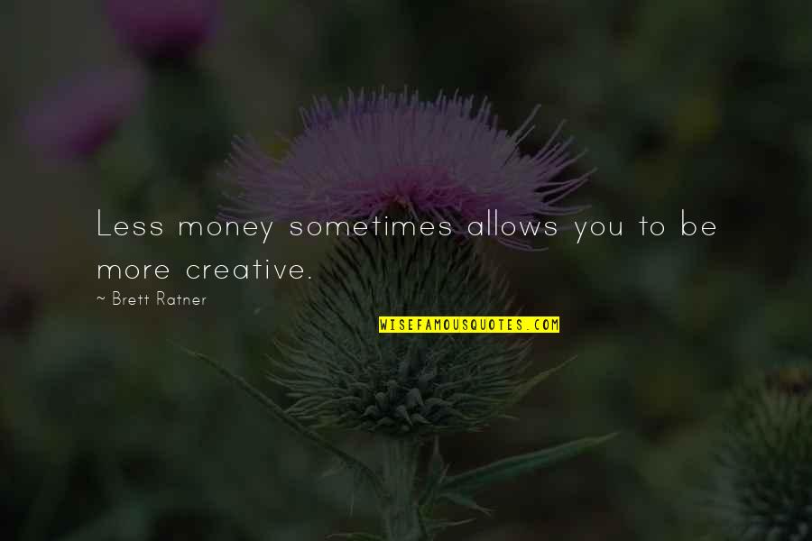 Nahendran Navaratnam Quotes By Brett Ratner: Less money sometimes allows you to be more Nahendran Navaratnam Quotes By Brett Ratner: Less money sometimes allows you to be more