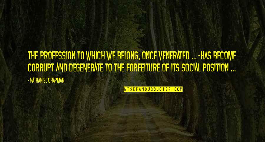 Nahendran Navaratnam Quotes By Nathaniel Chapman: The profession to which we belong, once venerated Nahendran Navaratnam Quotes By Nathaniel Chapman: The profession to which we belong, once venerated