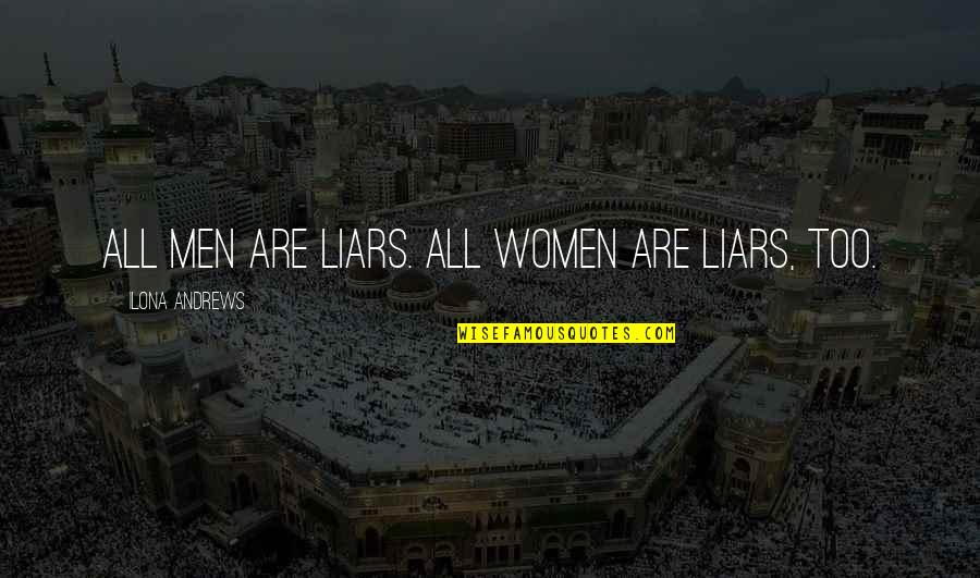 Nahh Quotes By Ilona Andrews: All men are liars. All women are liars,