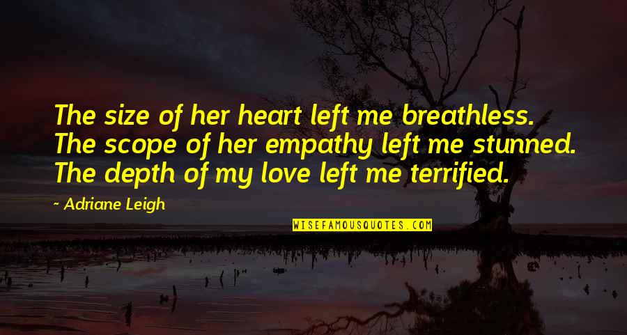 Nahhhh Quotes By Adriane Leigh: The size of her heart left me breathless. Nahhhh Quotes By Adriane Leigh: The size of her heart left me breathless.
