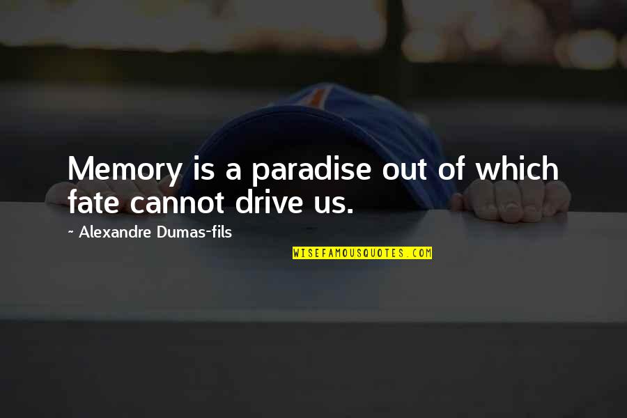 Nahhhh Quotes By Alexandre Dumas-fils: Memory is a paradise out of which fate Nahhhh Quotes By Alexandre Dumas-fils: Memory is a paradise out of which fate