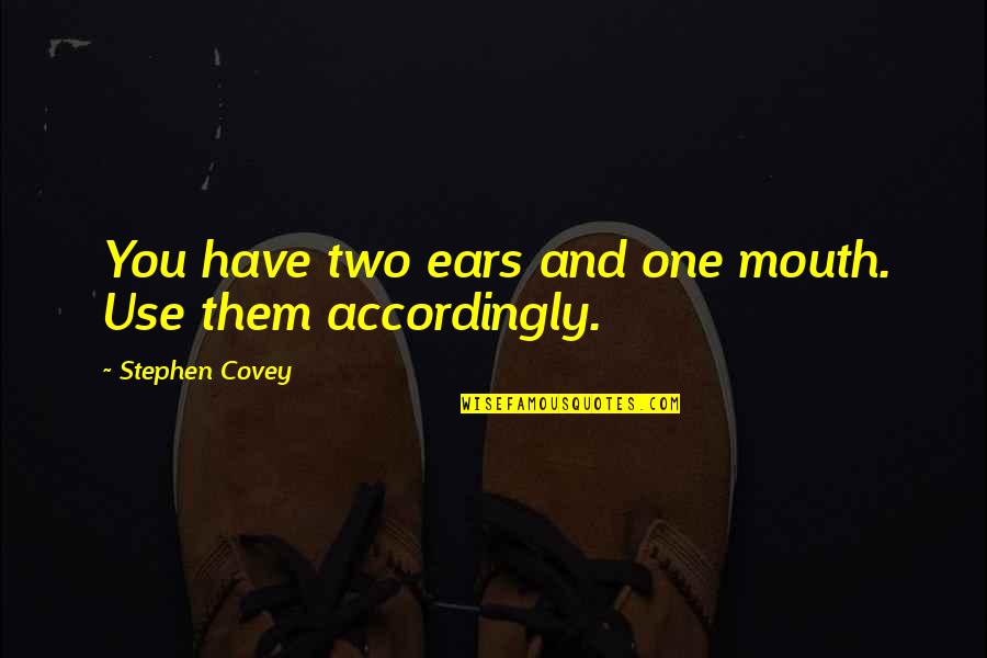 Nahia Giza Quotes By Stephen Covey: You have two ears and one mouth. Use Nahia Giza Quotes By Stephen Covey: You have two ears and one mouth. Use