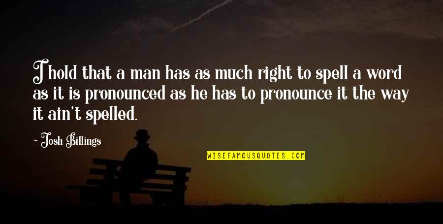Nahian Kriti Quotes By Josh Billings: I hold that a man has as much Nahian Kriti Quotes By Josh Billings: I hold that a man has as much