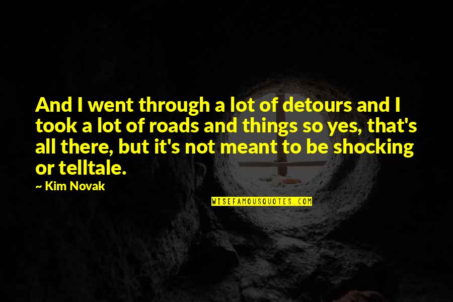 Nahian Quotes By Kim Novak: And I went through a lot of detours
