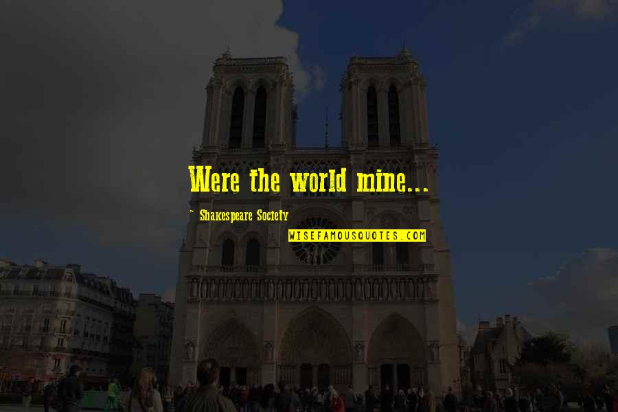 Nahida Islam Quotes By Shakespeare Society: Were the world mine... Nahida Islam Quotes By Shakespeare Society: Were the world mine...