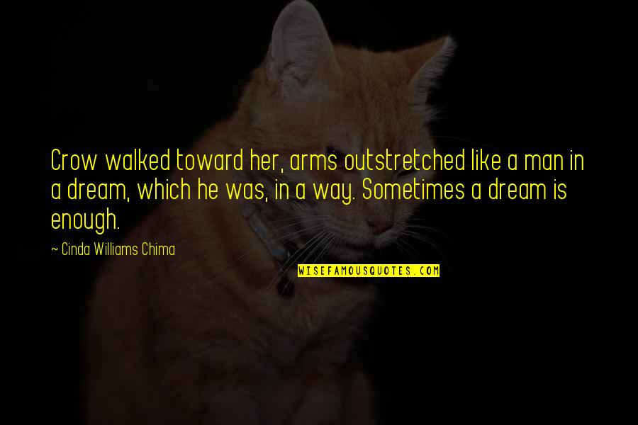 Nahihirapan Song Quotes By Cinda Williams Chima: Crow walked toward her, arms outstretched like a Nahihirapan Song Quotes By Cinda Williams Chima: Crow walked toward her, arms outstretched like a