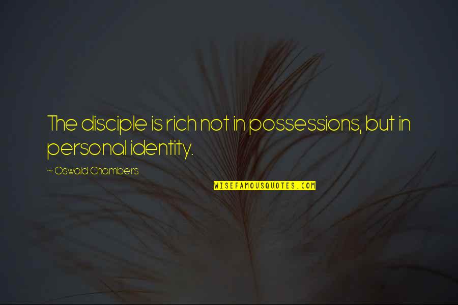 Nahill Quotes By Oswald Chambers: The disciple is rich not in possessions, but