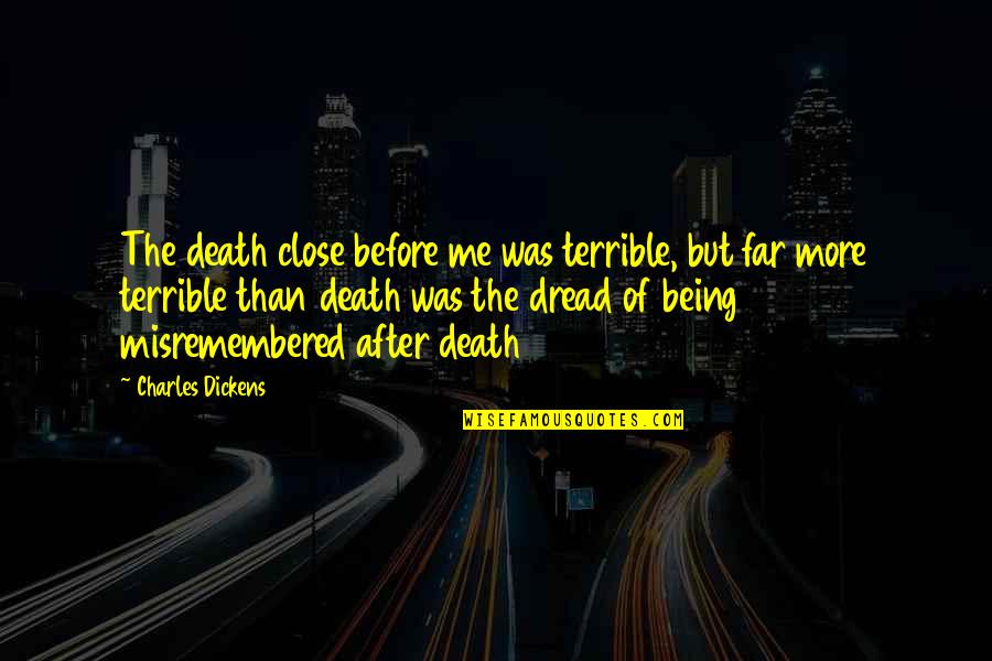 Nahin Quotes By Charles Dickens: The death close before me was terrible, but