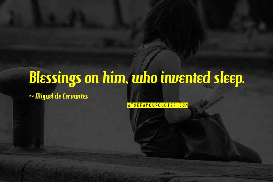 Nahin Quotes By Miguel De Cervantes: Blessings on him, who invented sleep.