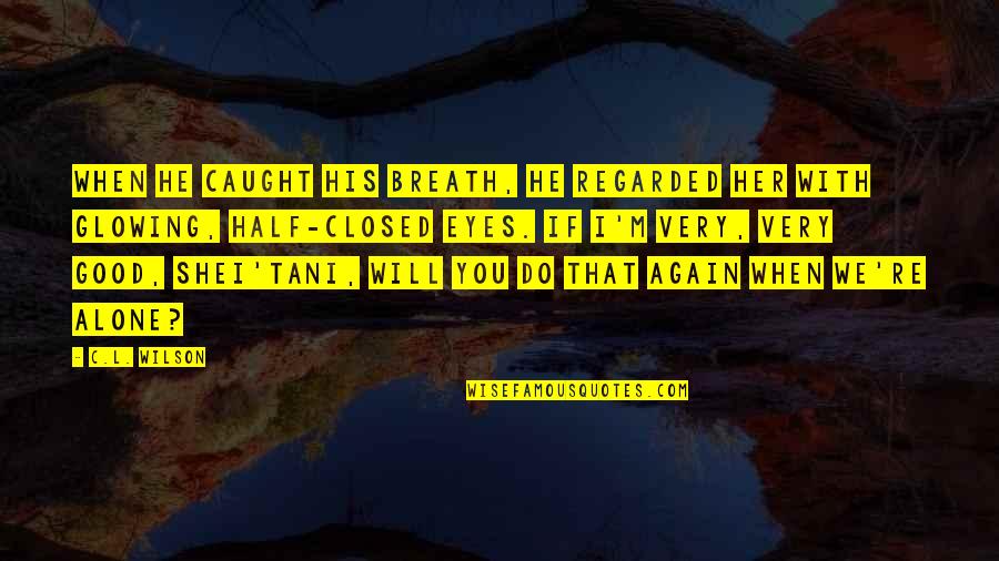 Nahko Song Quotes By C.L. Wilson: When he caught his breath, he regarded her Nahko Song Quotes By C.L. Wilson: When he caught his breath, he regarded her
