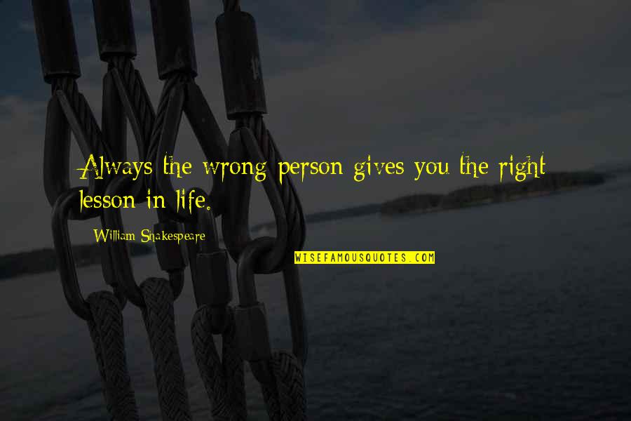 Nahmias Surname Quotes By William Shakespeare: Always the wrong person gives you the right