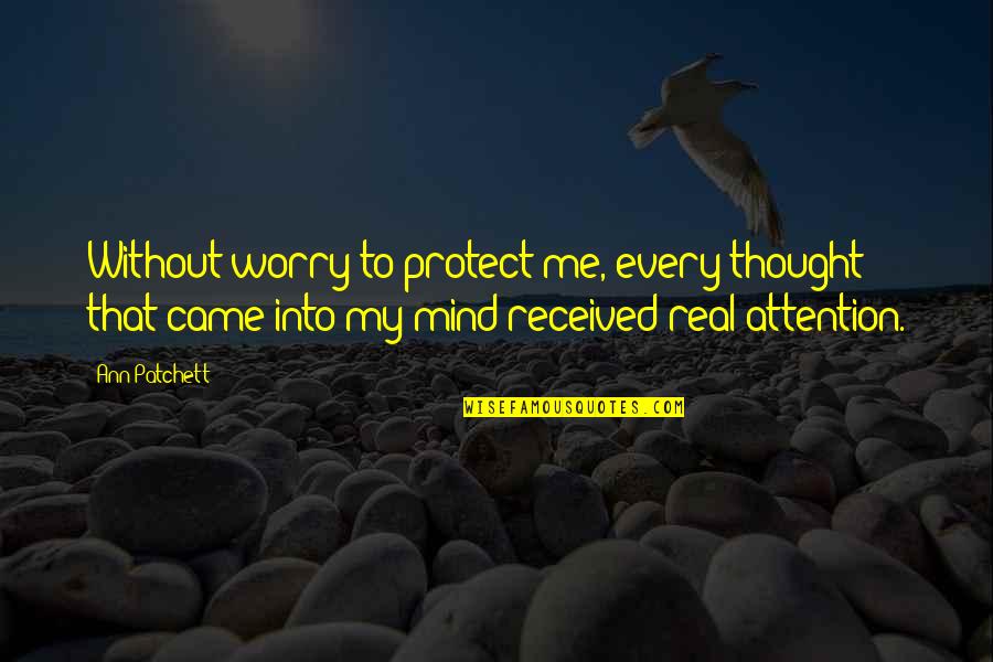 Nahmma Quotes By Ann Patchett: Without worry to protect me, every thought that