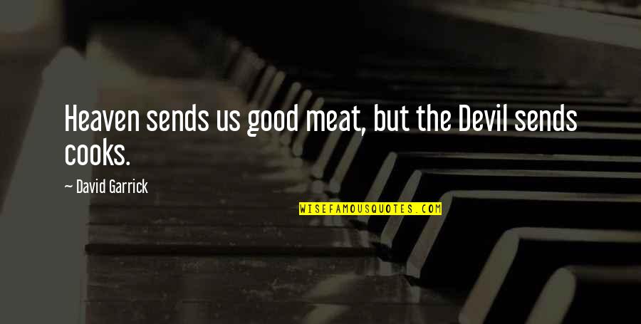 Nahmodmusican Quotes By David Garrick: Heaven sends us good meat, but the Devil Nahmodmusican Quotes By David Garrick: Heaven sends us good meat, but the Devil