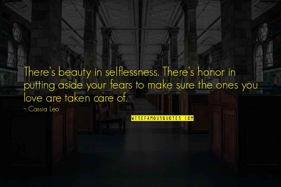 Nahnahsha Quotes By Cassia Leo: There's beauty in selflessness. There's honor in putting Nahnahsha Quotes By Cassia Leo: There's beauty in selflessness. There's honor in putting