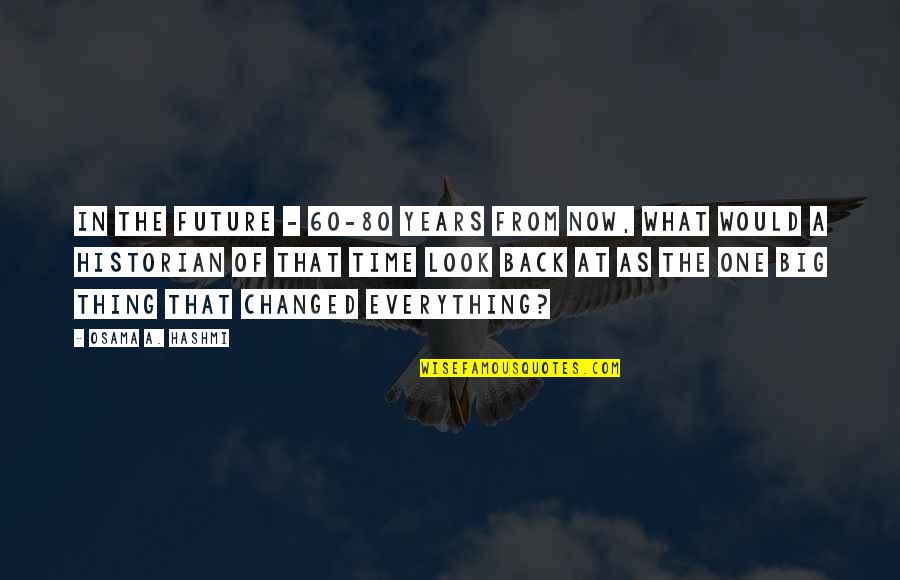 Naho Takamiya Quotes By Osama A. Hashmi: In the future - 60-80 years from now, Naho Takamiya Quotes By Osama A. Hashmi: In the future - 60-80 years from now,