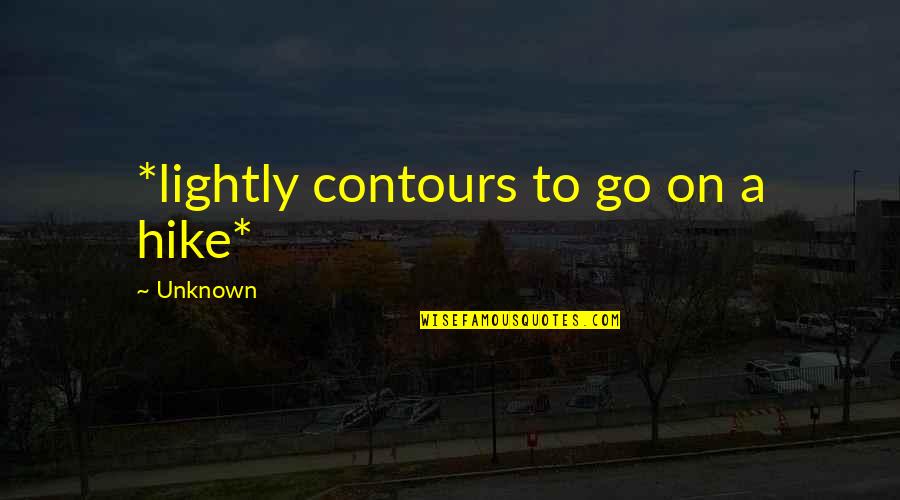 Naho Takamiya Quotes By Unknown: *lightly contours to go on a hike* Naho Takamiya Quotes By Unknown: *lightly contours to go on a hike*