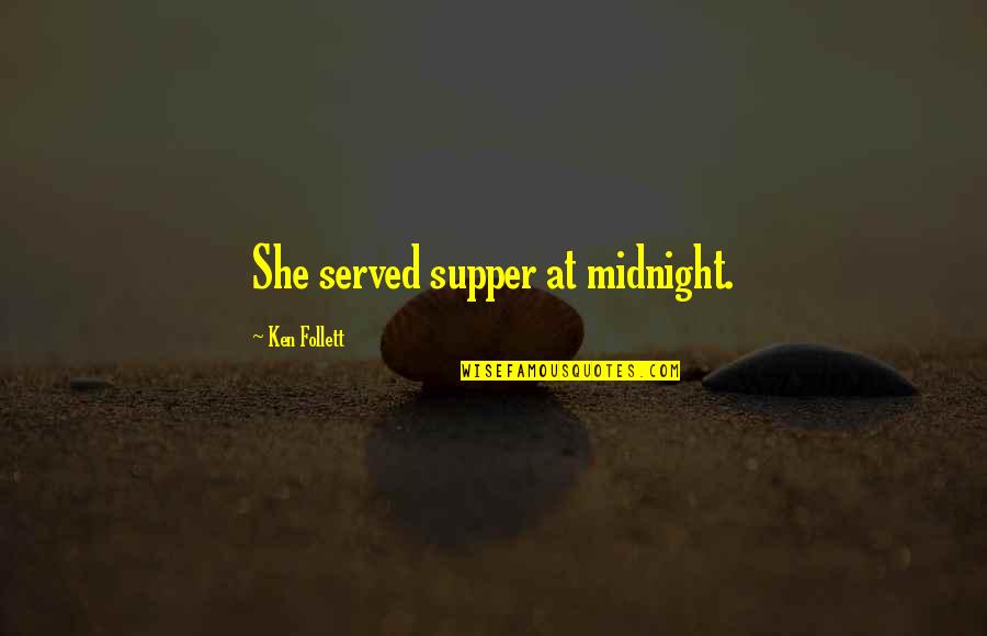 Nahomi De Oliveira Quotes By Ken Follett: She served supper at midnight.