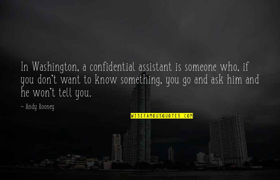 Nahomi Vidente Quotes By Andy Rooney: In Washington, a confidential assistant is someone who, Nahomi Vidente Quotes By Andy Rooney: In Washington, a confidential assistant is someone who,