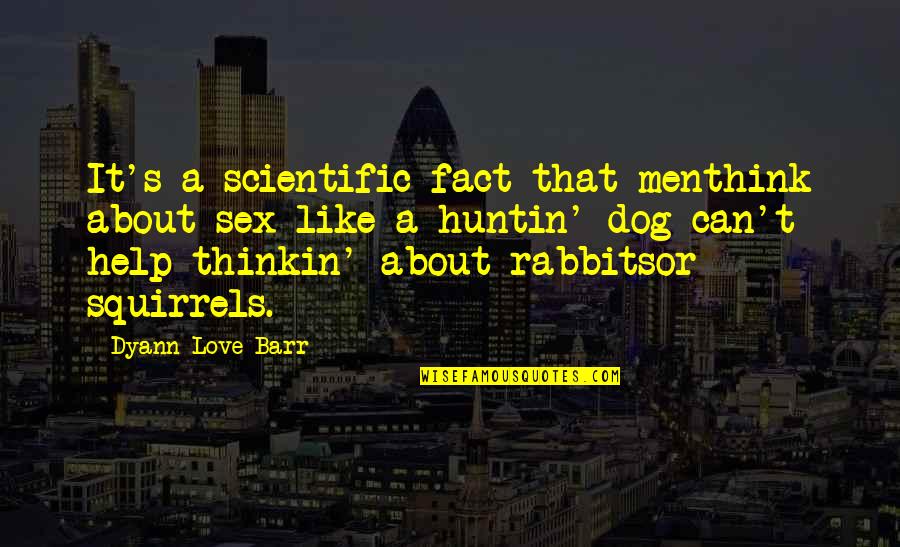 Nahomy Safeira Quotes By Dyann Love Barr: It's a scientific fact that menthink about sex Nahomy Safeira Quotes By Dyann Love Barr: It's a scientific fact that menthink about sex