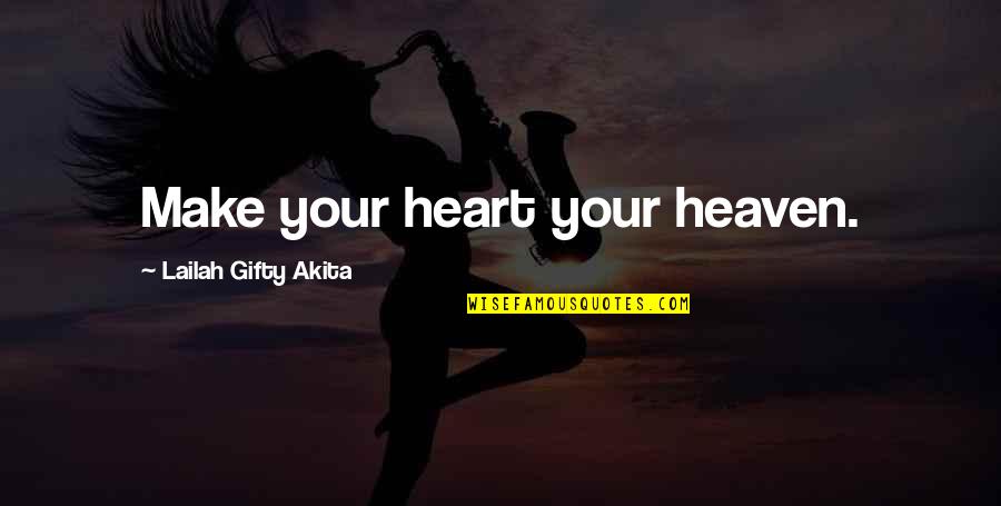 Nahomy Safeira Quotes By Lailah Gifty Akita: Make your heart your heaven. Nahomy Safeira Quotes By Lailah Gifty Akita: Make your heart your heaven.