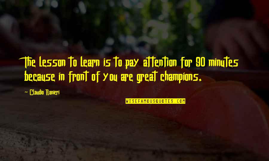 Nahoru Na Quotes By Claudio Ranieri: The lesson to learn is to pay attention