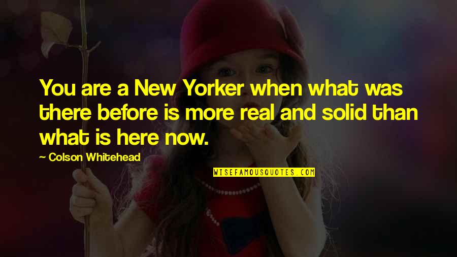 Nahoum Cohen Quotes By Colson Whitehead: You are a New Yorker when what was Nahoum Cohen Quotes By Colson Whitehead: You are a New Yorker when what was