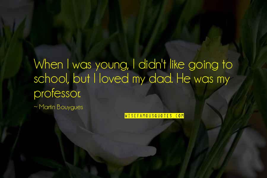 Nahoum Newtown Quotes By Martin Bouygues: When I was young, I didn't like going Nahoum Newtown Quotes By Martin Bouygues: When I was young, I didn't like going