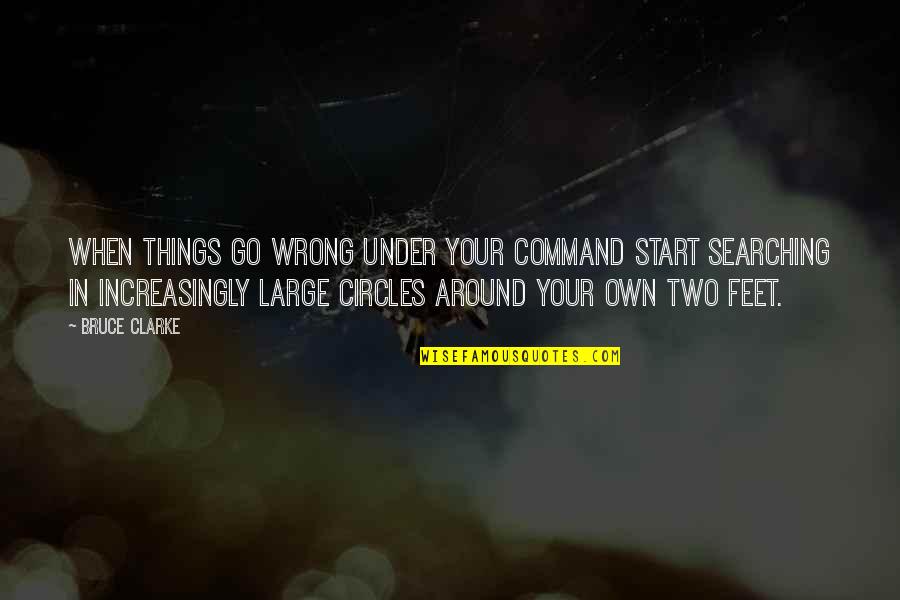 Nahrani Nas Quotes By Bruce Clarke: When things go wrong under your command start